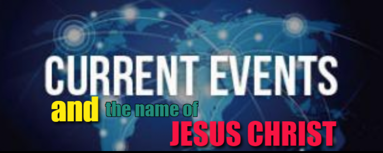 CURRENT events and the name of Jesus Christ